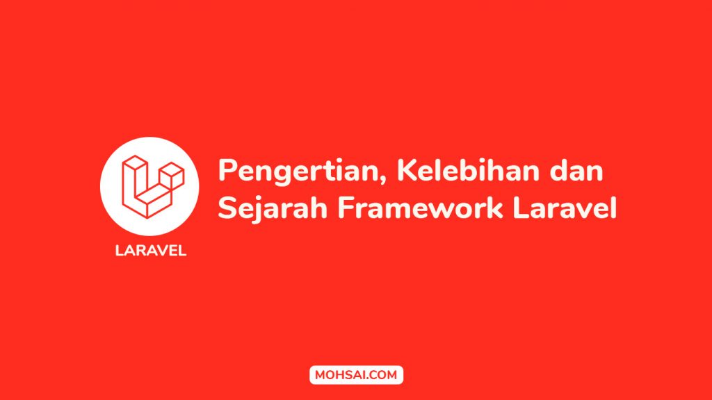 Pengertian, Kelebihan Dan Sejarah Laravel