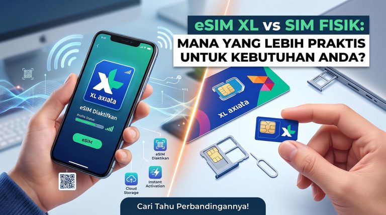 eSIM XL vs SIM Fisik Mana yang Lebih Praktis untuk Kebutuhan Anda